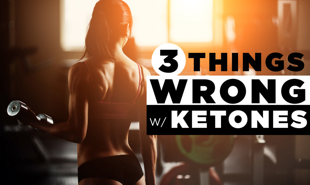 The 3 Things Wrong With Ketone Supplements